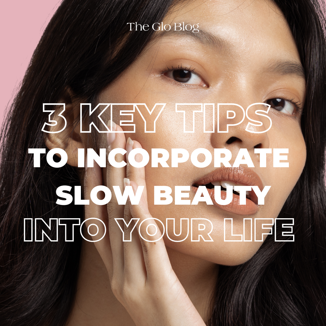 Unlock Your Glow: How We can Embrace Slow Beauty Into Our Skincare Routines