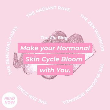 Make Your Hormonal Skin Cycle Bloom with You.